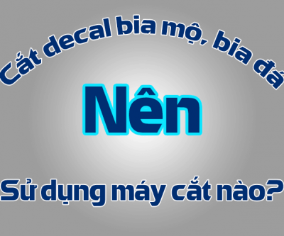 Cắt decal làm bia mộ bia đá nên dùng máy cắt nào?