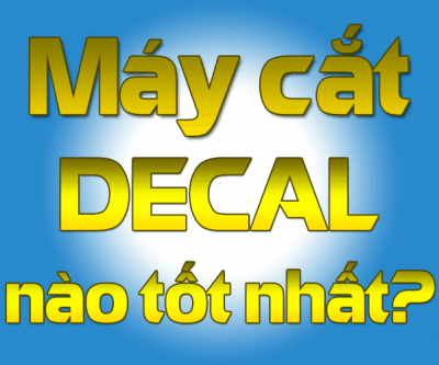 Máy cắt decal nào tốt nhất hiện nay?