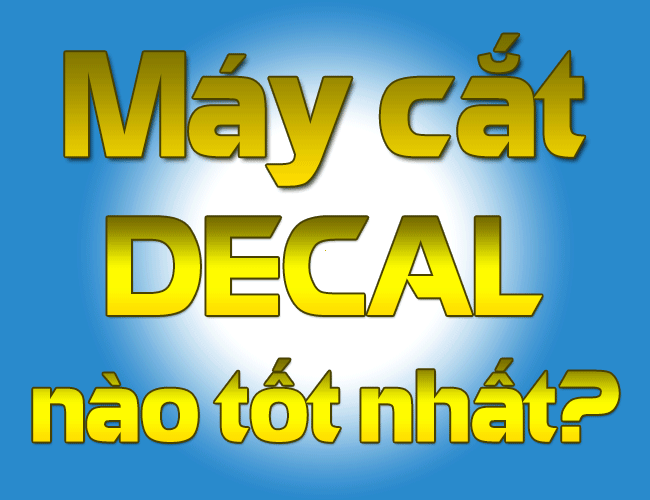 Máy cắt decal nào tốt nhất hiện nay?