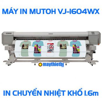 Máy in chuyển nhiệt Mutoh VJ-1604WX Nhật Bản giá tốt in cực đẹp khổ 1m6