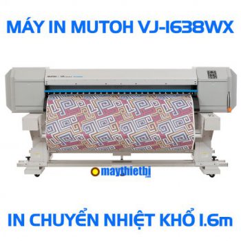 Máy in chuyển nhiệt Mutoh VJ-1638WX Nhật in đẹp tốc độ cao khổ 1m6