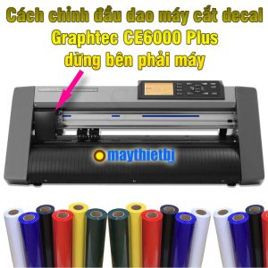 Cách chỉnh đầu dao máy cắt decal Graphtec CE6000 Plus chạy về bên phải