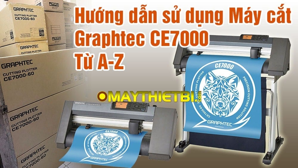 Hướng dẫn cách sử dụng Máy Cắt Decal Graphtec CE7000 toàn tập cực dễ